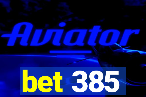 bet 385